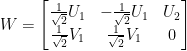 W=\begin{bmatrix}  \frac{1}{\sqrt{2}}U_1&-\frac{1}{\sqrt{2}}U_1&U_2\\  \frac{1}{\sqrt{2}}V_1&\frac{1}{\sqrt{2}}V_1&0  \end{bmatrix}
