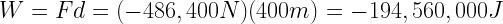 W = Fd = (-486,400N)(400m) = -194,560,000J 