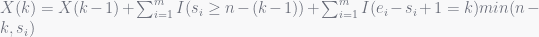 X(k) = X(k-1) + \sum_{i=1}^{m}I(s_i\ge n-(k-1)) + \sum_{i=1}^{m}I(e_i-s_i+1=k)min(n-k, s_i)