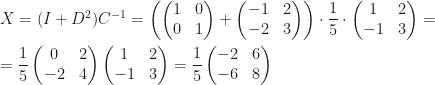 X=(I+D^2)C^{-1}=\left(\begin{pmatrix}1&0\\0&1\end{pmatrix}+\begin{pmatrix}-1&2\\-2&3\end{pmatrix}\right)\cdot\dfrac15\cdot\begin{pmatrix}1&2\\-1&3\end{pmatrix}=\\\\=\dfrac15\begin{pmatrix}0&2\\-2&4\end{pmatrix}\begin{pmatrix}1&2\\-1&3\end{pmatrix}=\dfrac15\begin{pmatrix}-2&6\\-6&8\end{pmatrix}