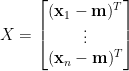X=\begin{bmatrix}  (\mathbf{x}_1-\mathbf{m})^T\\  \vdots\\  (\mathbf{x}_n-\mathbf{m})^T  \end{bmatrix}