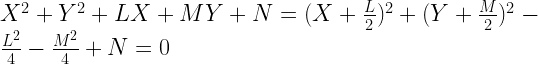 X^2+Y^2+LX+MY+N=(X+\frac{L}{2})^2+(Y+\frac{M}{2})^2-\frac{L^2}{4}-\frac{M^2}{4}+N=0