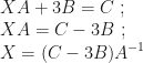 XA+3B=C~;\\XA=C-3B~;\\X=(C-3B)A^{-1}
