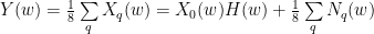 Y(w) = \frac{1}{8} \sum\limits_{q} X_{q} (w) = X_0 (w) H(w) + \frac{1}{8}\sum\limits_{q} N_q(w)