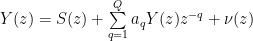Y(z) = S(z) + \sum\limits_{q=1}^{Q} a_q Y(z)z^{-q}+\nu(z)