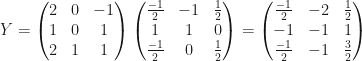 Y=\begin{pmatrix}2&0&-1\\1&0&1\\2&1&1\end{pmatrix}\begin{pmatrix}\frac{-1}2&-1&\frac12\\1&1&0\\\frac{-1}2&0&\frac12\end{pmatrix}=\begin{pmatrix}\frac{-1}2&-2&\frac12\\-1&-1&1\\\frac{-1}2&-1&\frac32\end{pmatrix}