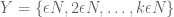 Y = \{ \epsilon N, 2 \epsilon N, \ldots, k \epsilon N \}