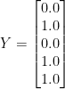 Y = \begin{bmatrix}0.0\\1.0\\0.0\\1.0\\1.0\end{bmatrix}