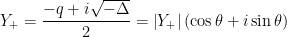 Y_{+}=\dfrac{-q+i\sqrt{-\Delta }}{2}=\left\vert Y_{+}\right\vert \left(\cos \theta +i\sin \theta \right) 