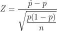 Z = \displaystyle \frac{ \hat{p} - p}{ \displaystyle \sqrt{ \frac{p(1-p) }{n} } }