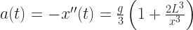 a(t)=-x''(t)=\frac{g}{3} \left( 1+ \frac{2 L^{3}}{x^{3}} \right) 