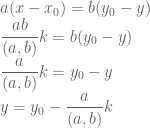 a(x-x_0)=b(y_0-y) \\ \dfrac{ab}{(a,b)}k=b(y_0-y) \\ \dfrac{a}{(a,b)}k=y_0-y \\ y=y_0-\dfrac{a}{(a,b)}k