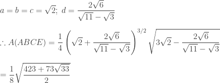 a=b=c=\sqrt{2}; \; d=\dfrac{2\sqrt{6}}{\sqrt{11}-\sqrt{3}}\\[10pt] \therefore A(ABCE)=\dfrac{1}{4}\left(\sqrt{2}+\dfrac{2\sqrt{6}}{\sqrt{11}-\sqrt{3}}\right)^{3/2}\sqrt{3\sqrt{2}-\dfrac{2\sqrt{6}}{\sqrt{11}-\sqrt{3}}}\\[10pt] =\dfrac{1}{8}\sqrt{\dfrac{423+73\sqrt{33}}{2}} 