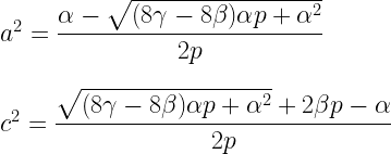 a^2 = \dfrac{\alpha - \sqrt{(8\gamma-8\beta)\alpha p + \alpha^2} }{2p} \\\\\\    c^2 = \dfrac{\sqrt{(8\gamma - 8\beta)\alpha p + \alpha^2} + 2\beta p - \alpha}{2p} 