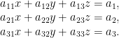 a_{11}x+a_{12}y+a_{13}z=a_{1},\\    a_{21}x+a_{22}y+a_{23}z=a_{2},\\    a_{31}x+a_{32}y+a_{33}z=a_{3}.
