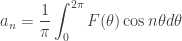 a_{n}=\displaystyle\frac{1}{\pi}\int^{2\pi}_{0}F(\theta)\cos n\theta d\theta