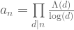 a_n=\prod\limits_{d\mid n} \frac{\Lambda(d)}{\log(d)}