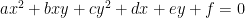 ax^2 + bxy + cy^2 + dx + ey + f = 0