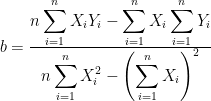 b=\frac{\displaystyle n \sum_{i=1}^nX_iY_i  -  \sum_{i=1}^nX_i  \sum_{i=1}^nY_i  }{\displaystyle n \sum_{i=1}^nX_i^2  -\left(\sum_{i=1}^nX_i\right)^2  }