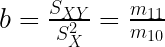 b=\frac{S_{XY}}{S_X^2}=\frac{m_{11}}{m_{10}}