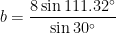 b = \displaystyle \frac{8 \sin 111.32^\circ}{\sin 30^\circ}