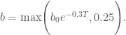 b = \text{max} \Bigg( b_0 e^{-0.3T},0.25 \Bigg).