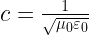 c=\frac { 1 }{ \sqrt { { \mu }_{ 0 }{ \varepsilon }_{ 0 } } }