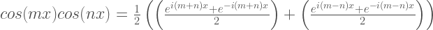 cos(mx)cos(nx)  = \frac{1}{2} \left( \left( \frac{e^{i(m+n)x} + e^{-i(m+n)x}}{2} \right) + \left( \frac{e^{i(m-n)x} + e^{-i(m-n)x}}{2} \right)   \right) 