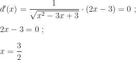 d'(x)=\dfrac 1{\sqrt{x^2-3x+3}}\cdot (2x-3)=0~;\\\\2x-3=0~;\\\\x=\dfrac 32