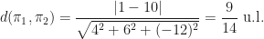 d(\pi_1,\pi_2)=\dfrac{|1-10|}{\sqrt{4^2+6^2+(-12)^2}}=\dfrac 9{14}\mbox{ u.l.}