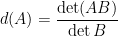 d(A)=\displaystyle\frac{\det(AB)}{\det B}