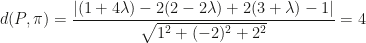 d(P,\pi)=\dfrac{|(1+4\lambda)-2(2-2\lambda)+2(3+\lambda)-1|}{\sqrt{1^2+(-2)^2+2^2}}=4