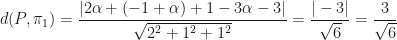 d(P,\pi_1)=\dfrac{|2\alpha+(-1+\alpha)+1-3\alpha-3|}{\sqrt{2^2+1^2+1^2}}=\dfrac{|-3|}{\sqrt{6}}=\dfrac 3{\sqrt 6}