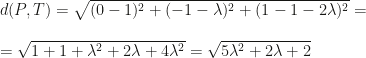 d(P,T)=\sqrt{(0-1)^2+(-1-\lambda)^2+(1-1-2\lambda)^2}=\\\\=\sqrt{1+1+\lambda^2+2\lambda+4\lambda^2}=\sqrt{5\lambda^2+2\lambda+2}