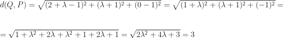 d(Q,P)=\sqrt{(2+\lambda-1)^2+(\lambda+1)^2+(0-1)^2}=\sqrt{(1+\lambda)^2+(\lambda+1)^2+(-1)^2}=\\\\=\sqrt{1+\lambda^2+2\lambda+\lambda^2+1+2\lambda+1}=\sqrt{2\lambda^2+4\lambda+3}=3