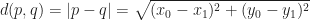 d(p,q) = |p-q| =\sqrt{ (x_0-x_1)^2 + (y_0-y_1)^2 }