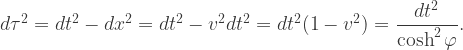 d\tau^2=dt^2-dx^2=dt^2-v^2 dt^2=dt^2 (1-v^2)=\dfrac{dt^2}{\cosh^2 \varphi}.