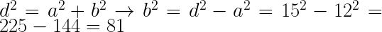 d^2=a^2+b^2\rightarrow b^2=d^2-a^2=15^2-12^2=225-144=81 