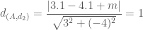 d_{(A,d_2)} = \dfrac{|3.1-4.1+m|}{\sqrt{3^2+(-4)^2}} = 1