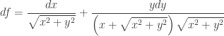 df = { \dfrac{dx}{\sqrt{x^2+y^2}}}+{ \dfrac{ydy}{\left(x+\sqrt{x^2+y^2}\right){\sqrt{x^2+y^2}}}} 