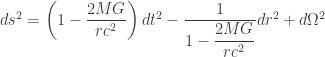 ds^2=\left(1-\dfrac{2MG}{rc^2}\right)dt^2-\dfrac{1}{1-\dfrac{2MG}{rc^2}}dr^2+d\Omega^2