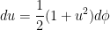 du = \displaystyle \frac{1}{2} (1+u^2) d\phi