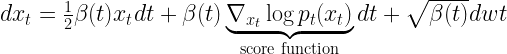 dx_{t}=\frac{1} {2}\beta(t)x_{t}dt+\beta(t)\underbrace{\nabla_{x_{t}}\log p_{t}(x_{t})}_{\textrm{score function}}dt+\sqrt{\beta(t)}dw{t}