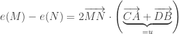 e(M)-e(N)=2\overrightarrow{MN}\cdot\left(\underbrace{\overrightarrow{CA}+\overrightarrow{DB}}_{=u}\right)
