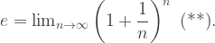 e=\lim_{n\rightarrow\infty} \left(1+\dfrac{1}{n}\right)^n \mbox{ (**)}.
