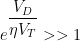 e^{\dfrac{V_D}{\eta V_T}}>>1