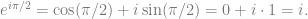 e^{i\pi/2}=\cos(\pi/2)+i \sin(\pi/2)=0+i\cdot 1=i.