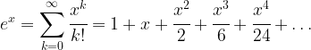 e^x=\displaystyle{\sum_{k=0}^{\infty} \cfrac{x^k}{k!}}=1+x+\cfrac{x^2}{2}+\cfrac{x^3}{6}+\cfrac{x^4}{24}+\dots