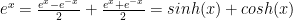 e^x = \frac{e^{x} - e^{-x}}{2} + \frac{e^{x} + e^{-x}}{2} = sinh(x) + cosh(x)