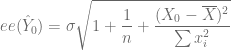 ee(\hat{Y}_0) = \sigma\sqrt{1+\dfrac{1}{n} + \dfrac{(X_0 - \overline{X})^2}{\sum x_i^2} } 
